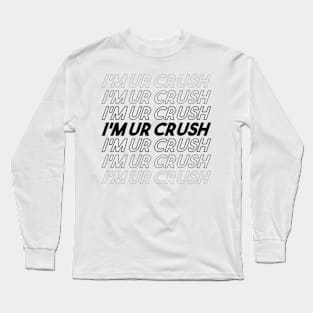 I AM YOUR CRUSH Long Sleeve T-Shirt